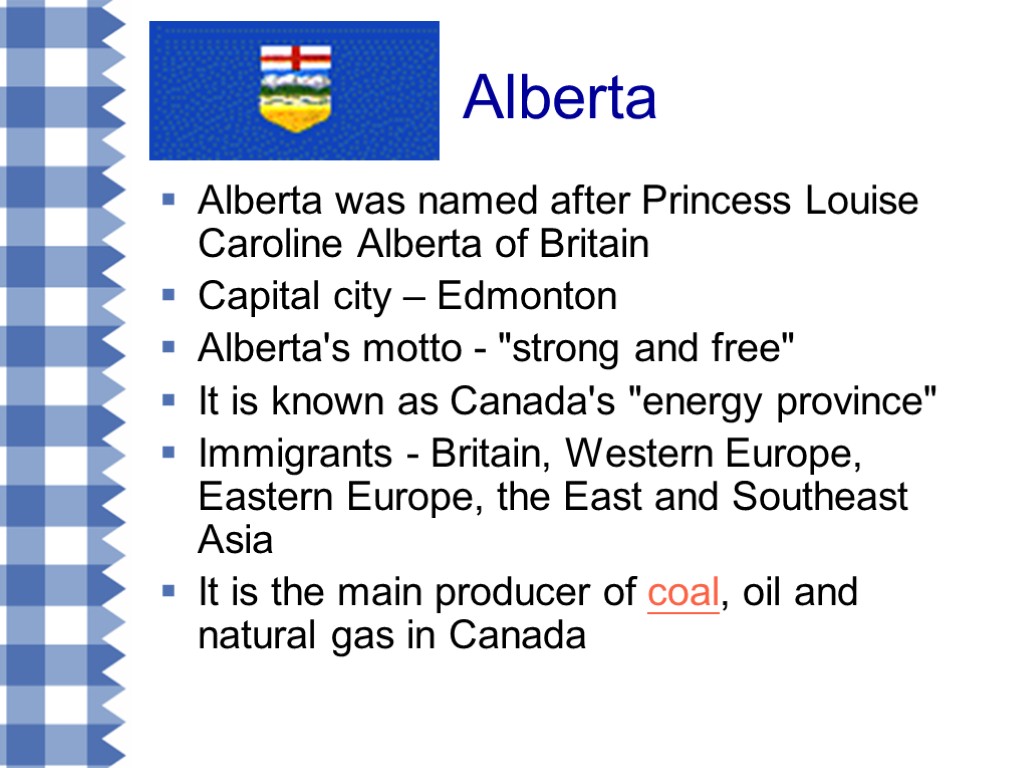 Alberta Alberta was named after Princess Louise Caroline Alberta of Britain Capital city –
